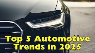 Top 5 Game-Changing Automotive Trends Set to Drive 2025 and Beyond