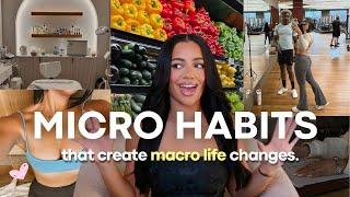 10 MICRO HABITS that create MACRO life changes! *glow up physically & mentally*