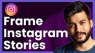 How To Frame Instagram Stories (Easy Tutorial)