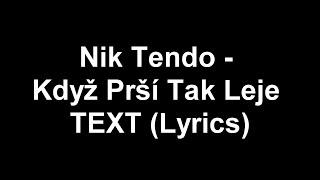 Nik Tendo - Když Prší Tak Leje TEXT (Lyrics)