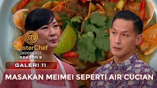 MASAKAN MEIMEI SEPERTI AIR CUCIAN | GALERI 11 | MASTERCHEF INDONESIA