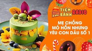 Tâm sự số 715  Mẹ chồng mỏ hỗn nhưng yêu con dâu số 1  Tiệm Bánh Radio