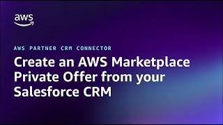 Create an AWS Marketplace Private Offer from your Salesforce CRM | Amazon Web Services