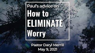 How To Eliminate Worry (Pastor Daryl Merrill)