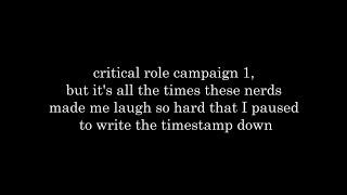 critical role c1 but it's all the times they made me laugh so hard that I wrote the timestamp down