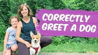 How To Correctly Approach & Greet A New Dog: Parents Teach Your Kids