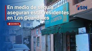 En medio de una sequía aseguran estar residentes en Los Guandules hace varios meses