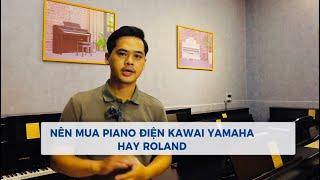 Nên Chọn Piano Điện Yamaha - Roland hay Kawai