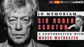 In Memoriam - Sir Roger Scruton / Conversación con Marek Matraszek sobre su legado - Miklos Lukacs