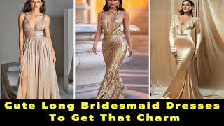 15 Stylish Long Bridesmaid Dresses You'll Love | Best Bridesmaid Gowns | Latest Bridesmaid Dresses