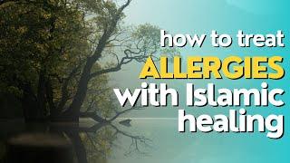 How to Treat Allergies With Islamic Healing