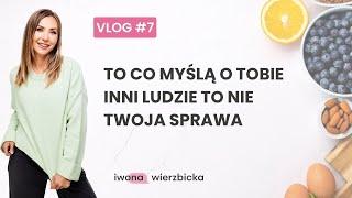 VLOG #7 - To co myślą o Tobie inni ludzie to nie Twoja sprawa