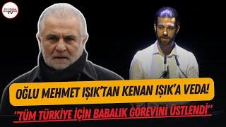 Kenan Işık'a oğlu Mehmet Işık'tan duygusal veda! "TÜM TÜRKİYE İÇİN BABALIK GÖREVİNİ ÜSTLENDİ"