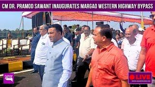 CM DR. PRAMOD SAWANT INAUGURATES MARGAO WESTERN HIGHWAY BYPASS | 23/12/2024 |GNH_LIVE