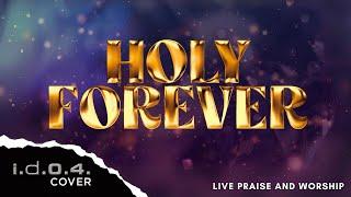 HOLY FOREVER - I.D.O.4. (Cover) Live Praise and Worship with Lyrics