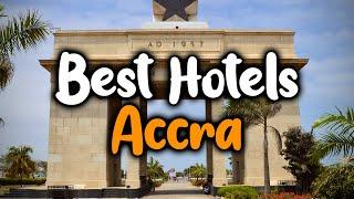 Best Hotels In Accra - For Families, Couples, Work Trips, Luxury & Budget