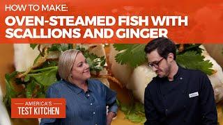 How to Make Oven-Steamed Fish with Scallions and Ginger