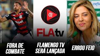 DESFALQUE DE ÚLTIMA HORA NO FLA | FLAMENGO TV COM MUITAS NOVIDADES | BOLA FORA DA LEILA PEREIRA