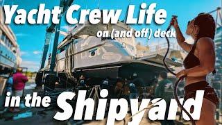 Shipyard Shenanigans || Life of a yacht deckhand on (and off) board