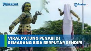 Viral Patung Penari di Semarang Bisa Berputar Sendiri Selama 3 Menit