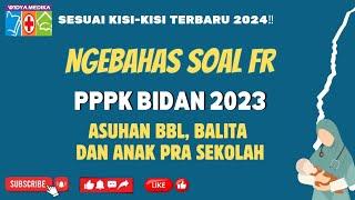 NGEBAHAS SOAL FR PPPK BIDAN 2023 | Asuhan BBL, Balita dan Anak Pra Sekolah #prediksisoal #luluspppk