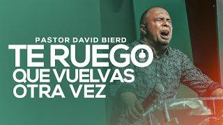 Te ruego que Vuelvas otra vez | Pastor David Bierd | Boca Chica, Rep. Dom.