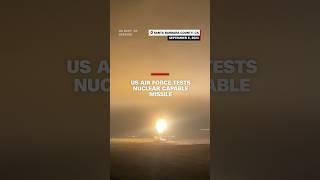 US Air Force tests nuclear capable missile