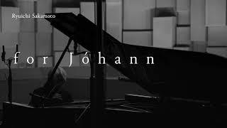 for Jóhann / Ryuichi Sakamoto - From "Opus"