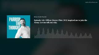 Episode 142: Officer Dexter Pitts | 9/11 inspired me to join the Army. Let me tell you why.
