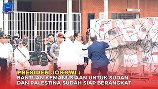 Presiden Jokowi : Bantuan Kemanusiaan Untuk Sudan dan Palestina Siap Meluncur #harianpagilinggaupos