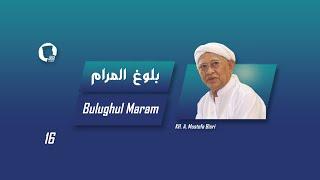 16. Bulugh al-Maram - KH. A. Mustofa Bisri