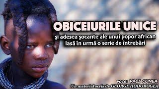 Obiceiurile unice și adesea șocante ale unui popor african lasă în urmă o serie de întrebări