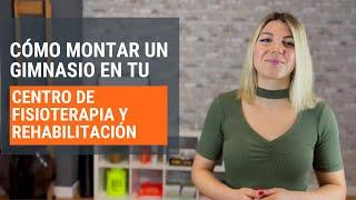 Cómo MONTAR un GIMNASIO en tu CENTRO DE REHABILITACIÓN Y FISIOTERAPIA 