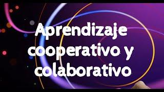 Aprendizaje Cooperativo y Colaborativo