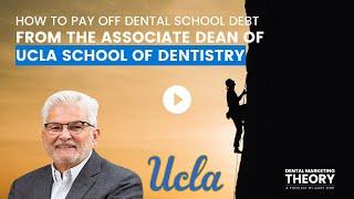 How to Pay off Dental School Debt from the Associate Dean of UCLA Dental School