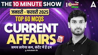 Current Affairs 2025 | Jan 2025 to Feb 2025 | The 10 Minute Show By Ashutosh Sir