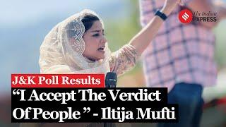 J&K Election Results: PDP's Iltija Mufti trails in Bijbehara, Accepts people’s verdict