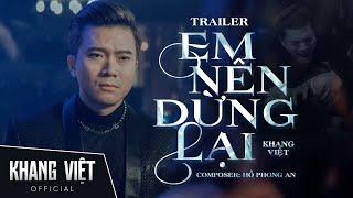 Em Nên Dừng Lại - Khang Việt | Official Trailer