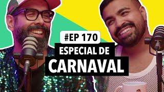 #170: Me Conte Sua Fofoca de Carnaval