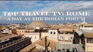 Top Travel TV: Rome - A Day at the Roman Forum