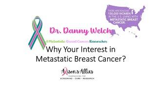 Dr  Danny Welch   Why Metastatic Breast Cancer?