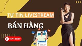 Làm Sao Để Tự Tin Livestream Bán Hàng | Nga Đặng