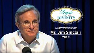 Tryst with Divinity - A conversation with Mr. Jim Sinclair - Part 1