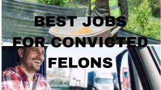 BEST JOBS FOR CONVICTED FELONS