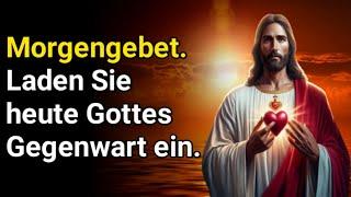 Morgengebet.  Laden Sie heute Gottes Gegenwart ein.