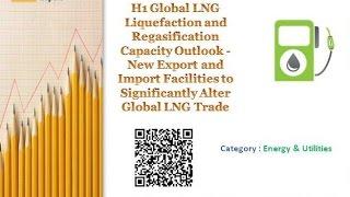 H1 Global LNG Liquefaction and Regasification Capacity Outlook