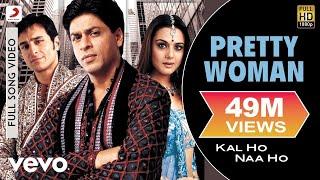 Pretty Woman Full Video - Kal Ho Naa Ho|Shah Rukh Khan|Preity|Shankar Mahadevan|SEL