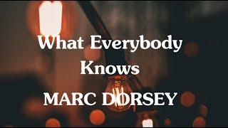 What everybody knows (LYRICS) marc Dorsey