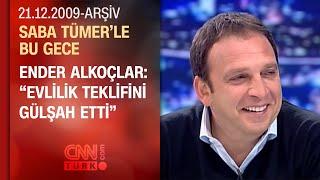 Ender Alkoçlar: "Gülşah'ın küçük yaşlardan beri peşindeyim"- Saba Tümer'le Bu Gece - 21.12.2009