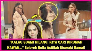 "KALAU SUAMI HILANG, KITA CARI DIRUMAH KAWAN..." Seloroh Bella Astillah Disoraki Ramai!